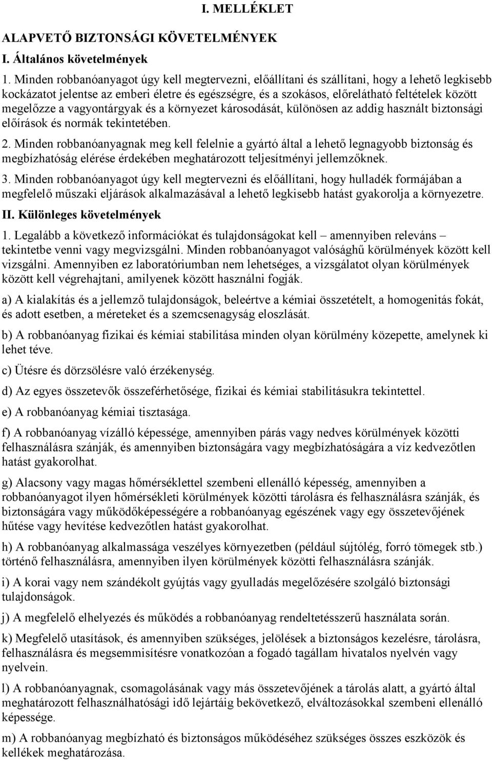 megelőzze a vagyontárgyak és a környezet károsodását, különösen az addig használt biztonsági előírások és normák tekintetében. 2.