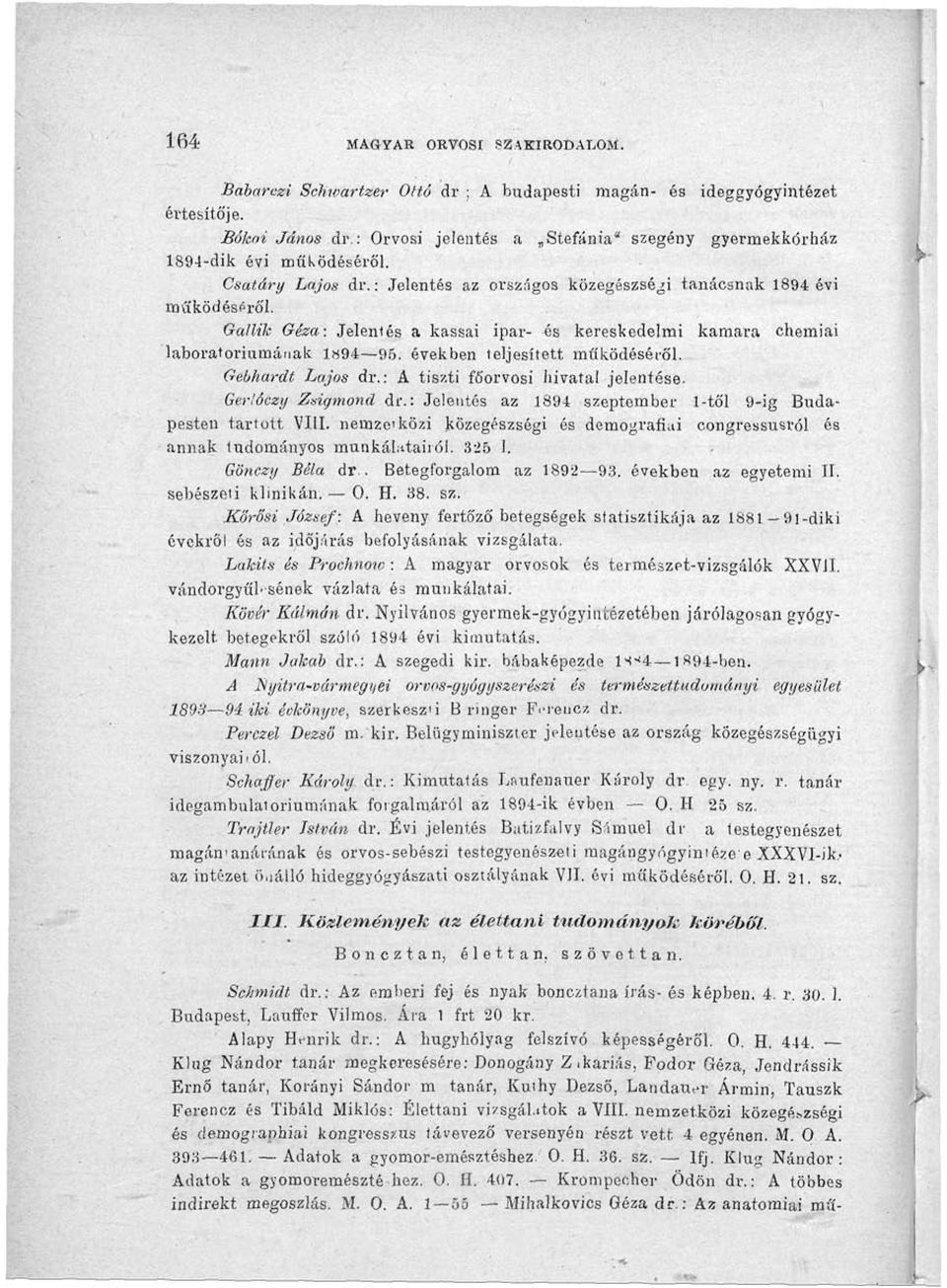 Gallik Géza: Jelentés a kassai ipar- és kereskedelmi kamara chemiai laboratóriumának 1894 95. években teljesített működéséről. Gebhardt Lajos dr.: A tiszti főorvosi hivatal jelentése. Ger'.
