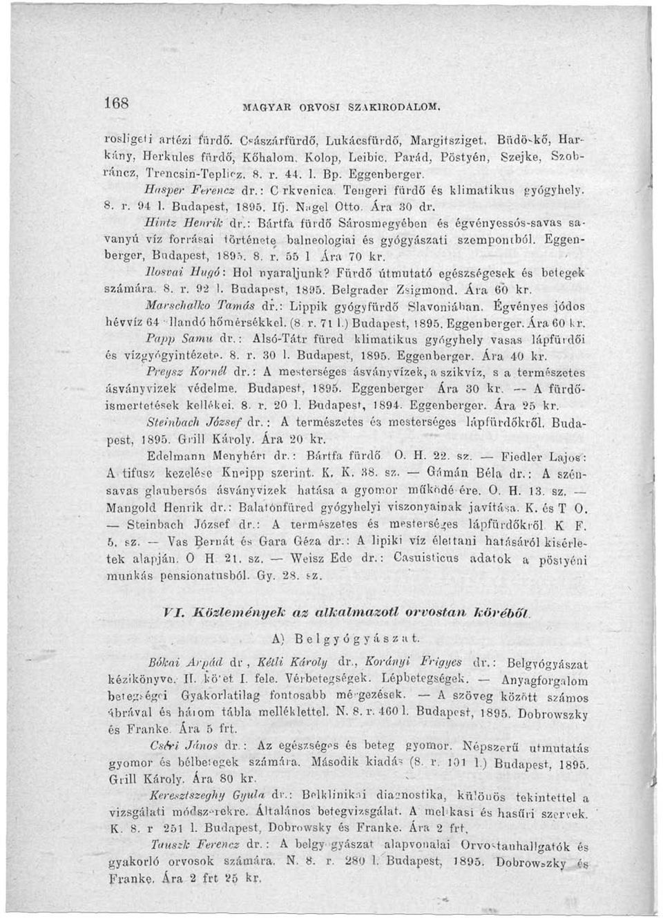 : C rkvenica. Tengeri fürdő és klimatikus gyógyhely. 8. r. 94 1. Budapest, 1895. Ifj. N;>gel Ottó. Ára 30 dr. Hintz Henrik ár.
