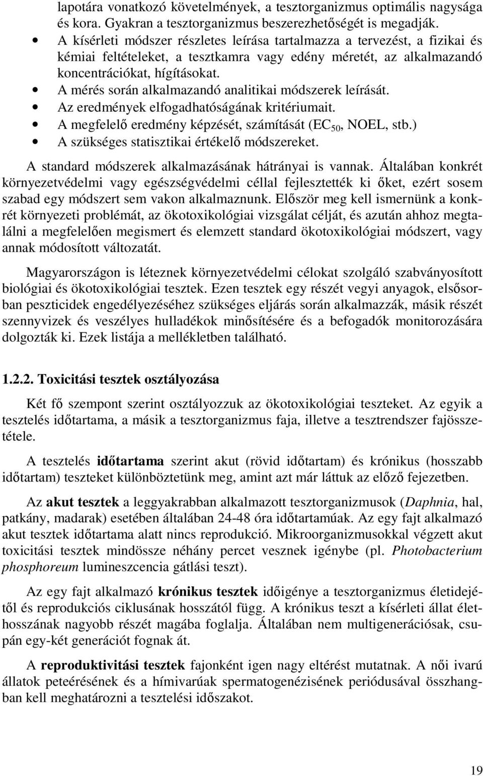 A mérés során alkalmazandó analitikai módszerek leírását. Az eredmények elfogadhatóságának kritériumait. A megfelelı eredmény képzését, számítását (EC 50, NOEL, stb.