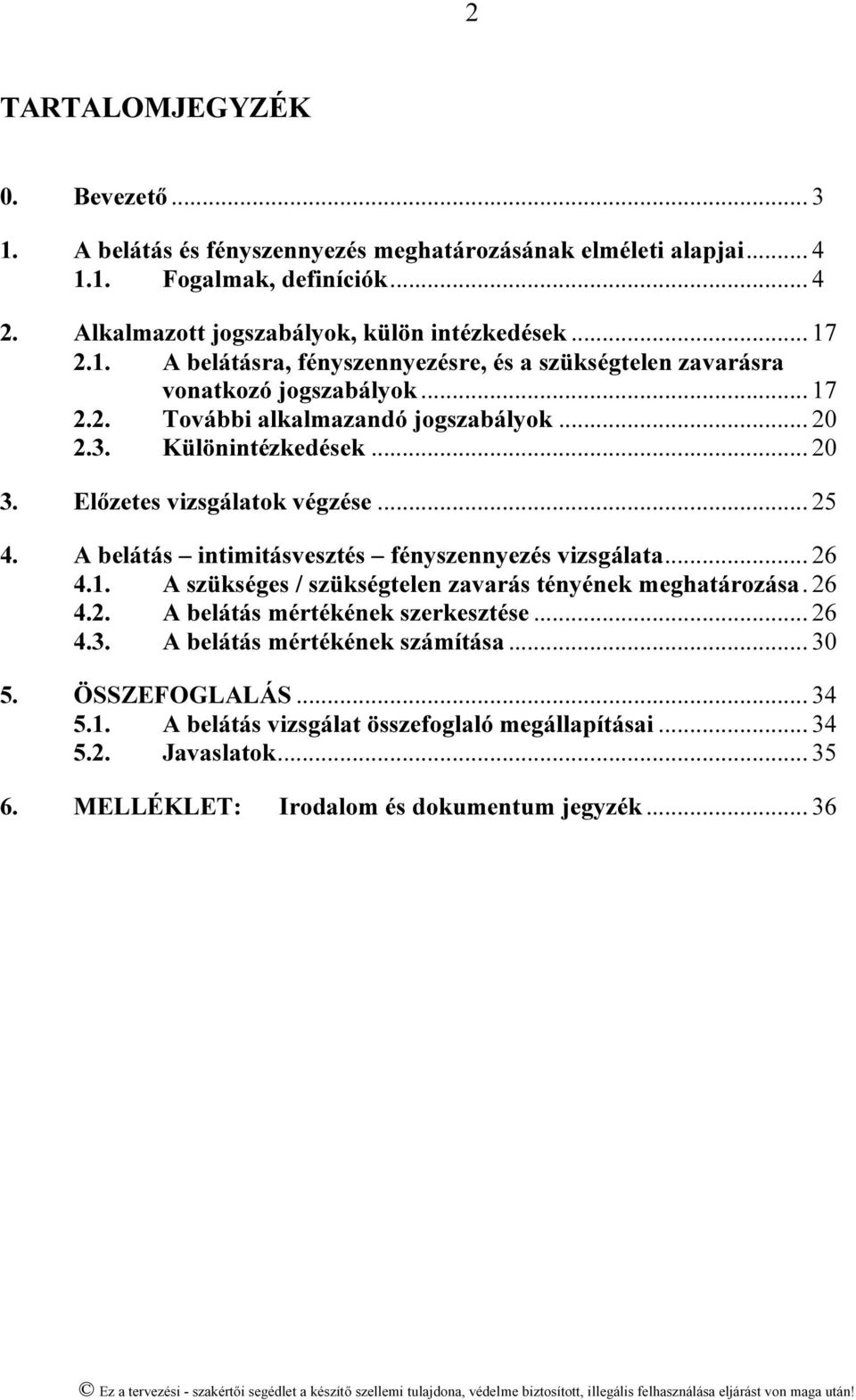 26 4.2. A belátás mértékének szerkesztése... 26 4.3. A belátás mértékének számítása... 30 5. ÖSSZEFOGLALÁS... 34 5.1. A belátás vizsgálat összefoglaló megállapításai... 34 5.2. Javaslatok... 35 6.