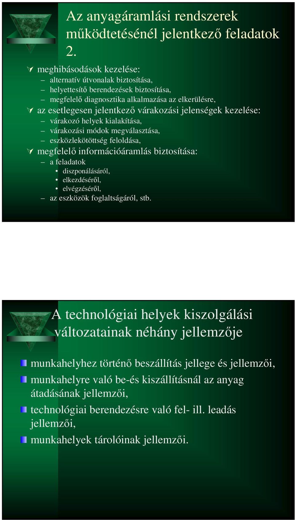 jelenségek kezelése: várakozó helyek kialakítása, várakozási módok megválasztása, eszközlekötöttség feloldása, megfelelő információáramlás biztosítása: a feladatok diszponálásáról, elkezdéséről,