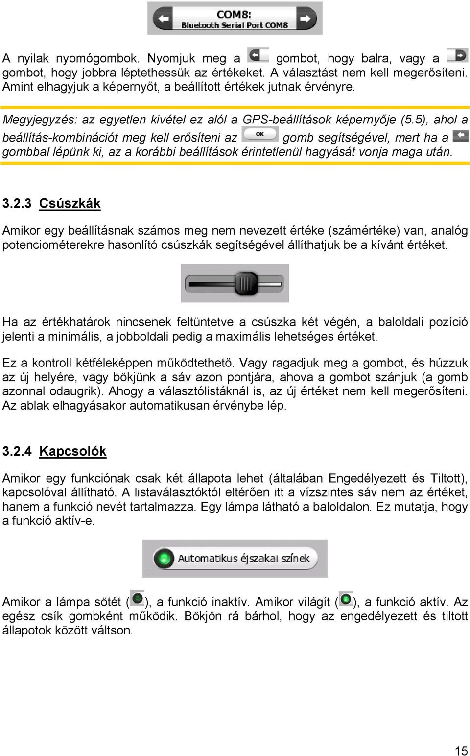 5), ahol a beállítás-kombinációt meg kell erősíteni az gomb segítségével, mert ha a gombbal lépünk ki, az a korábbi beállítások érintetlenül hagyását vonja maga után. 3.2.