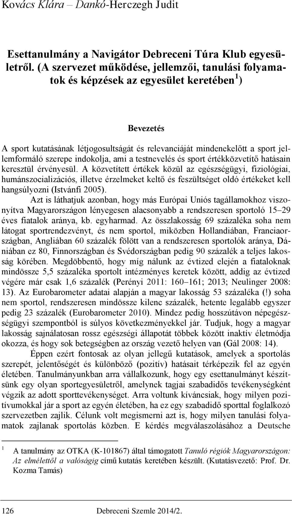 szerepe indokolja, ami a testnevelés és sport értékközvetítő hatásain keresztül érvényesül.