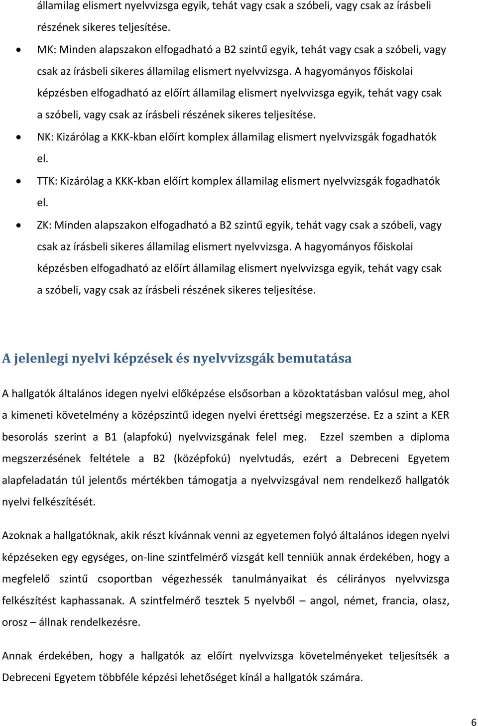 A DEBRECENI EGYETEM IDEGEN NYELVI KÉPZÉSI TERVE (JAVASLAT felmentés a nyelvi órák alól nyelvvizsga birtokában 2019
