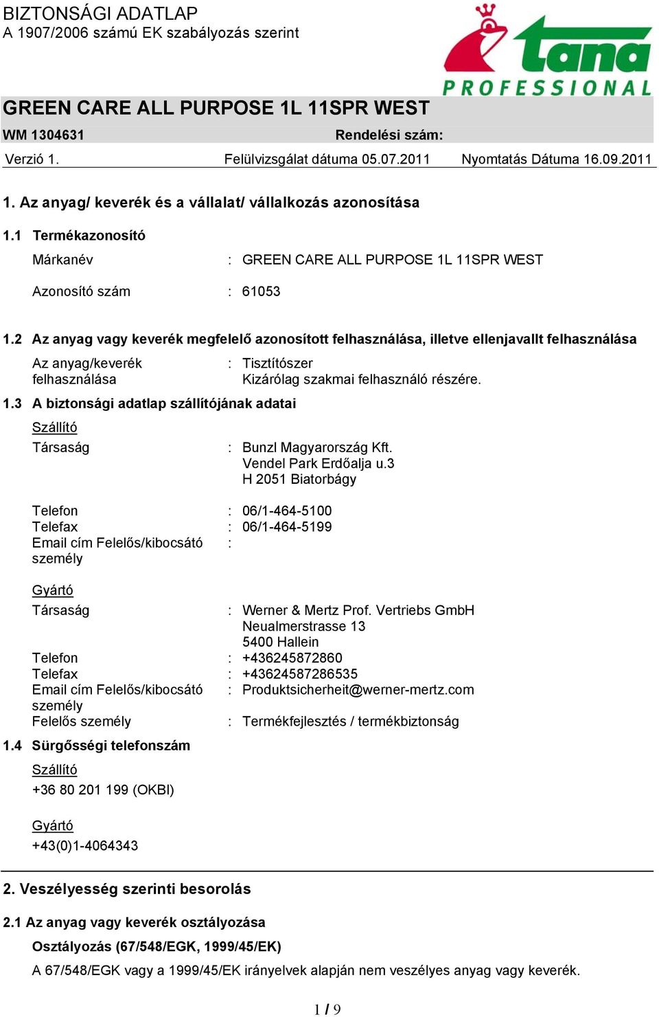 3 A biztonsági adatlap szállítójának adatai Szállító Társaság : Tisztítószer Kizárólag szakmai felhasználó részére. : Bunzl Magyarország Kft. Vendel Park Erdőalja u.