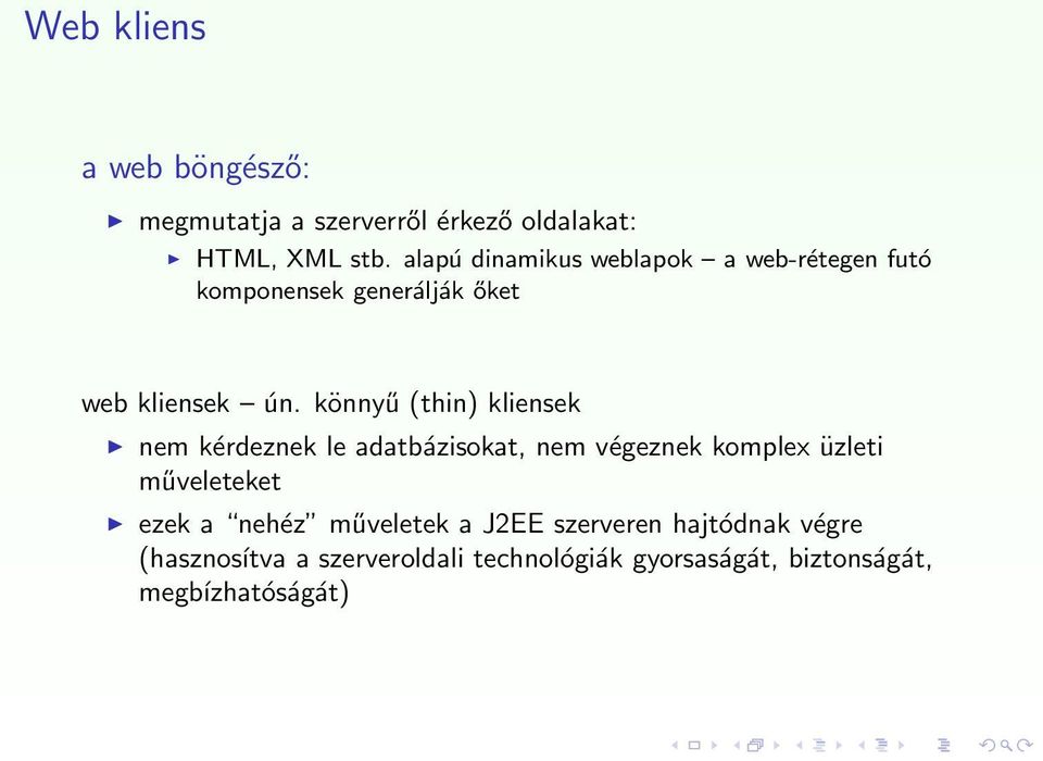 könnyű (thin) kliensek nem kérdeznek le adatbázisokat, nem végeznek komplex üzleti műveleteket ezek a