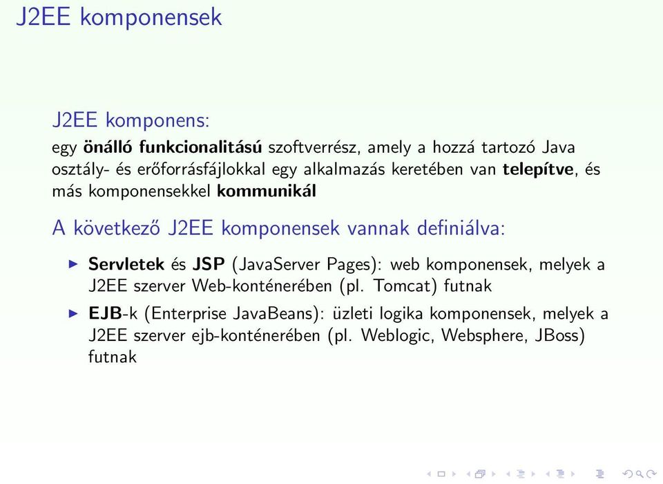 vannak definiálva: Servletek és JSP (JavaServer Pages): web komponensek, melyek a J2EE szerver Web-konténerében (pl.