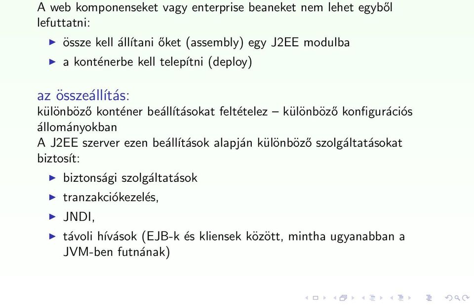 különböző konfigurációs állományokban A J2EE szerver ezen beálĺıtások alapján különböző szolgáltatásokat biztosít: