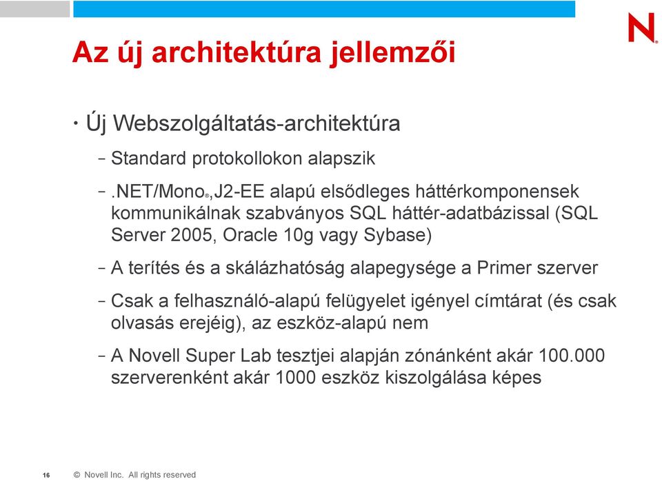 10g vagy Sybase) A terítés és a skálázhatóság alapegysége a Primer szerver Csak a felhasználó-alapú felügyelet igényel