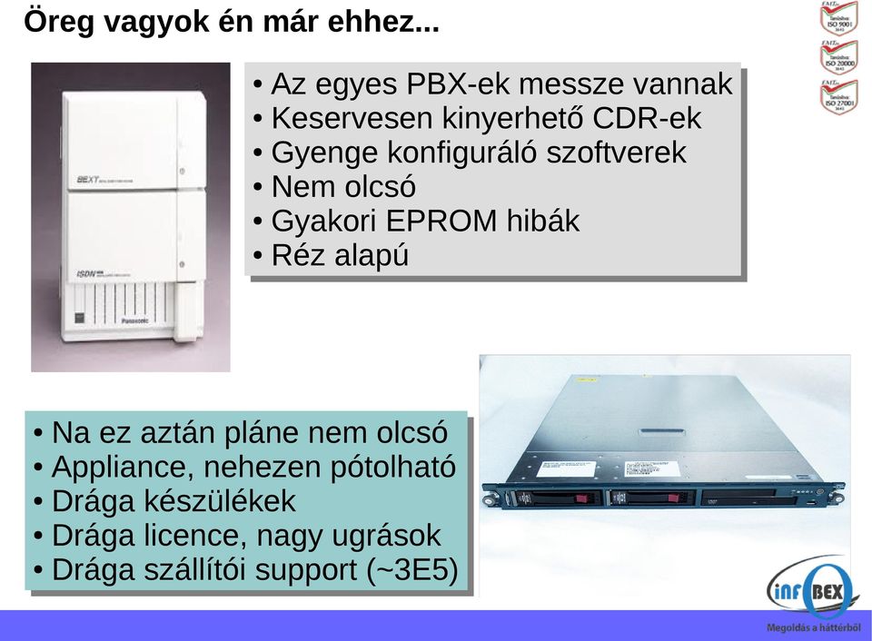 konfiguráló szoftverek Gyenge konfiguráló szoftverek Nem olcsó Nem olcsó Gyakori EPROM hibák Gyakori EPROM hibák Réz alapú Réz alapú Na