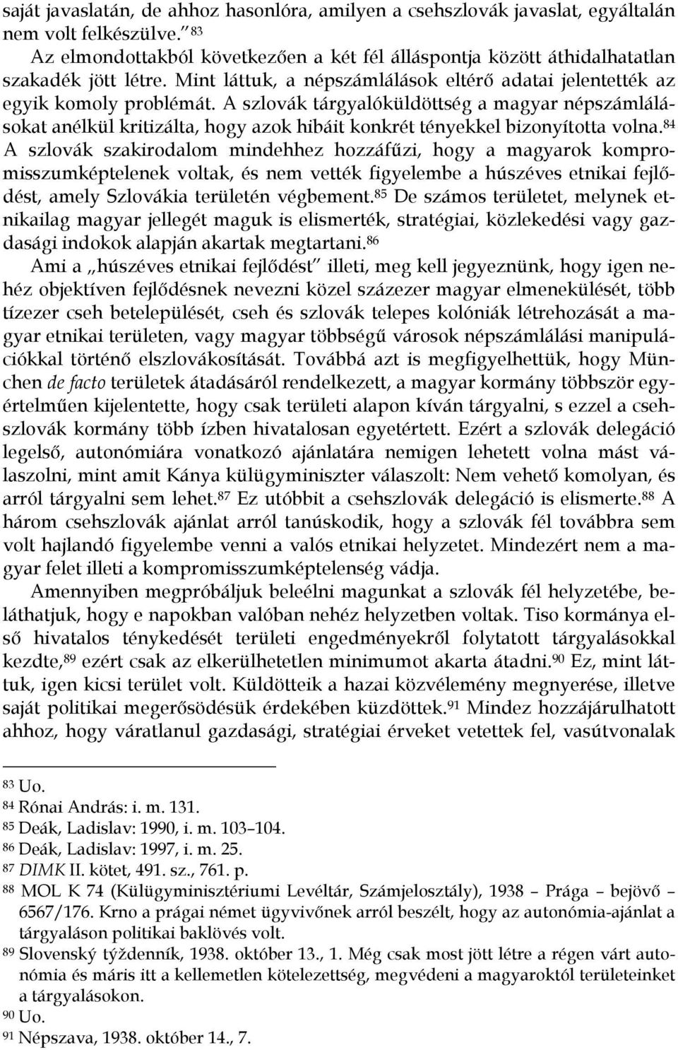 A szlovák tárgyalóküldöttség a magyar népszámlálásokat anélkül kritizálta, hogy azok hibáit konkrét tényekkel bizonyította volna.