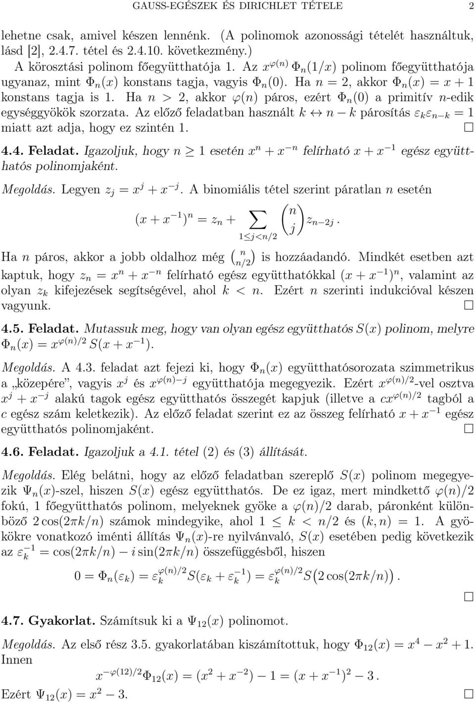 Ha n > 2, akkor ϕ(n) páros, ezért Φ n (0) a primitív n-edik egységgyökök szorzata. Az előző feladatban használt k n k párosítás ε k ε n k = 1 miatt azt adja, hogy ez szintén 1. 4.4. Feladat.