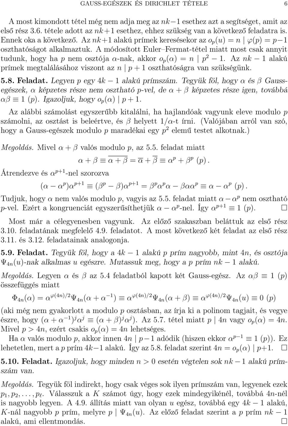 A módosított Euler Fermat-tétel miatt most csak annyit tudunk, hogy ha p nem osztója α-nak, akkor o p (α) = n p 2 1. Az nk 1 alakú prímek megtalálásához viszont az n p+1 oszthatóságra van szükségünk.