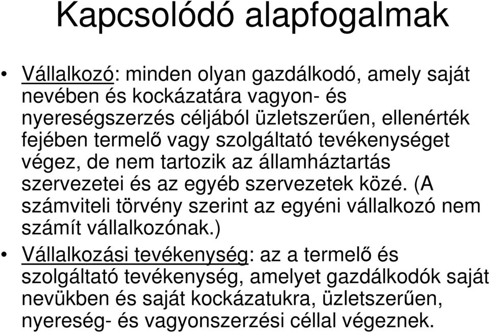 szervezetek közé. (A számviteli törvény szerint az egyéni vállalkozó nem számít vállalkozónak.