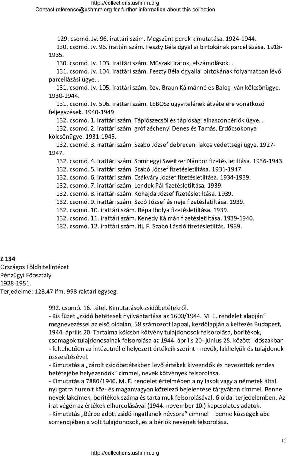 131. csomó. Jv. 506. irattári szám. LEBOSz ügyvitelének átvételére vonatkozó feljegyzések. 1940 1949. 132. csomó. 1. irattári szám. Tápiószecsői és tápiósági alhaszonbérlők ügye.. 132. csomó. 2.