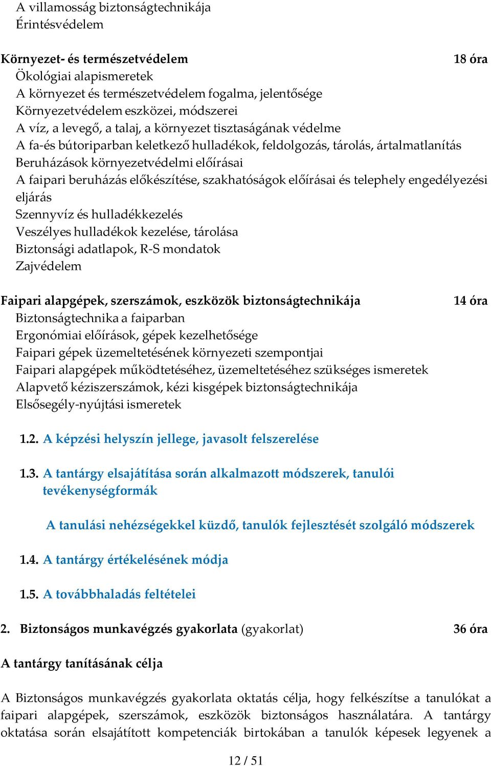 előkészítése, szakhatóságok előírásai és telephely engedélyezési eljárás Szennyvíz és hulladékkezelés Veszélyes hulladékok kezelése, tárolása Biztonsági adatlapok, R S mondatok Zajvédelem Faipari