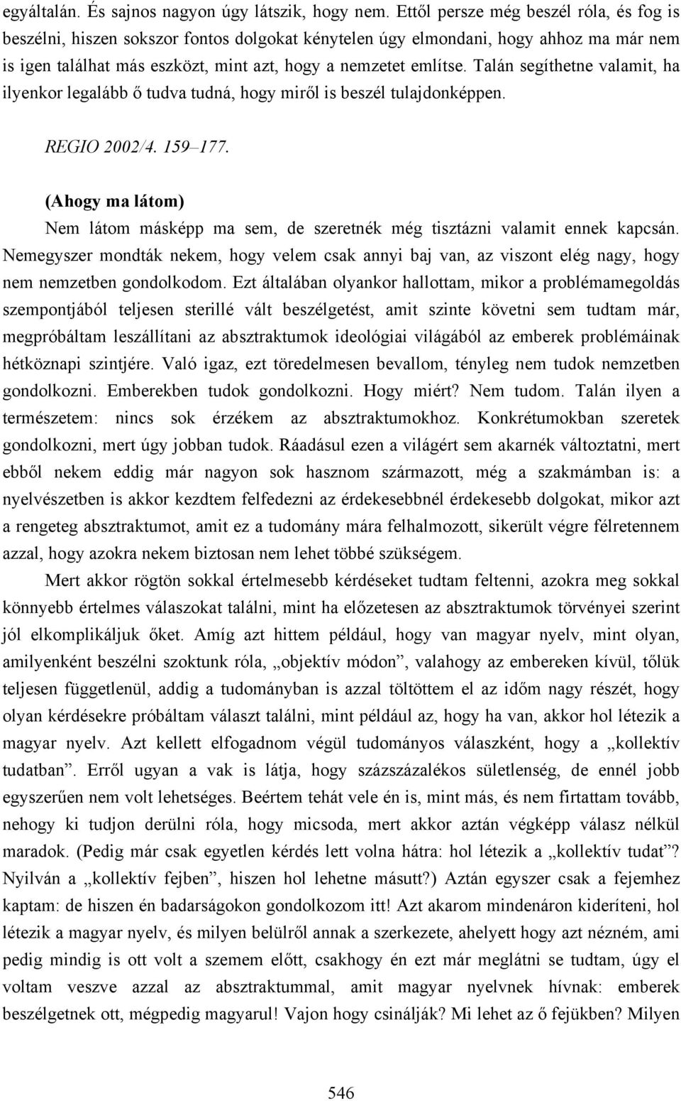 Talán segíthetne valamit, ha ilyenkor legalább ő tudva tudná, hogy miről is beszél tulajdonképpen. REGIO 2002/4. 159 177.