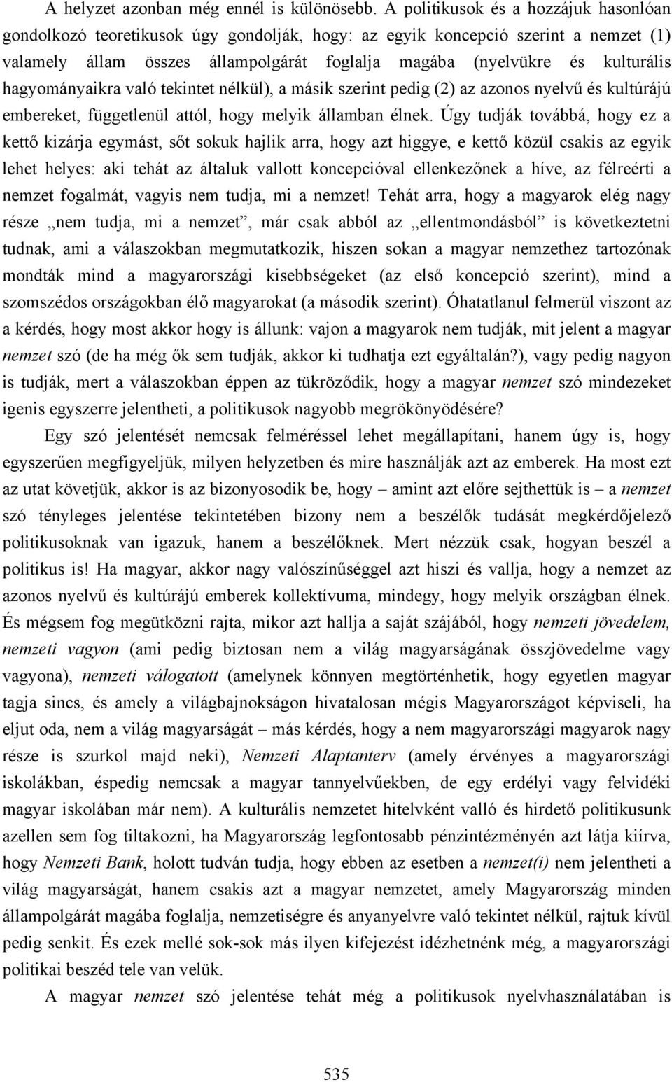 hagyományaikra való tekintet nélkül), a másik szerint pedig (2) az azonos nyelvű és kultúrájú embereket, függetlenül attól, hogy melyik államban élnek.