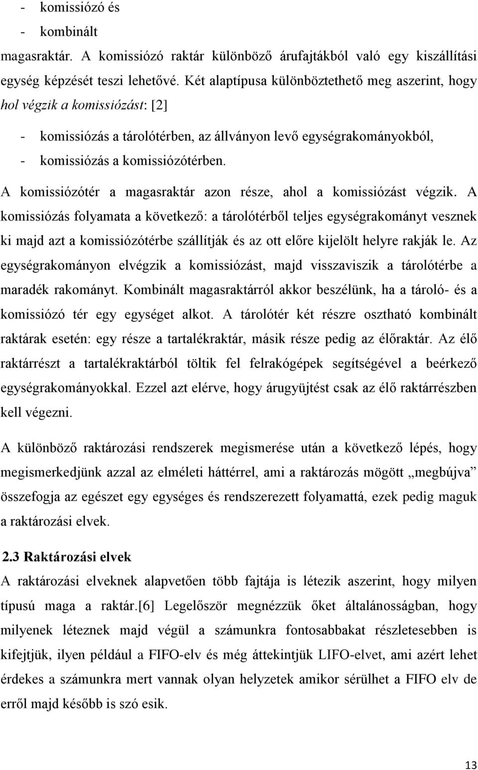 A komissiózótér a magasraktár azon része, ahol a komissiózást végzik.
