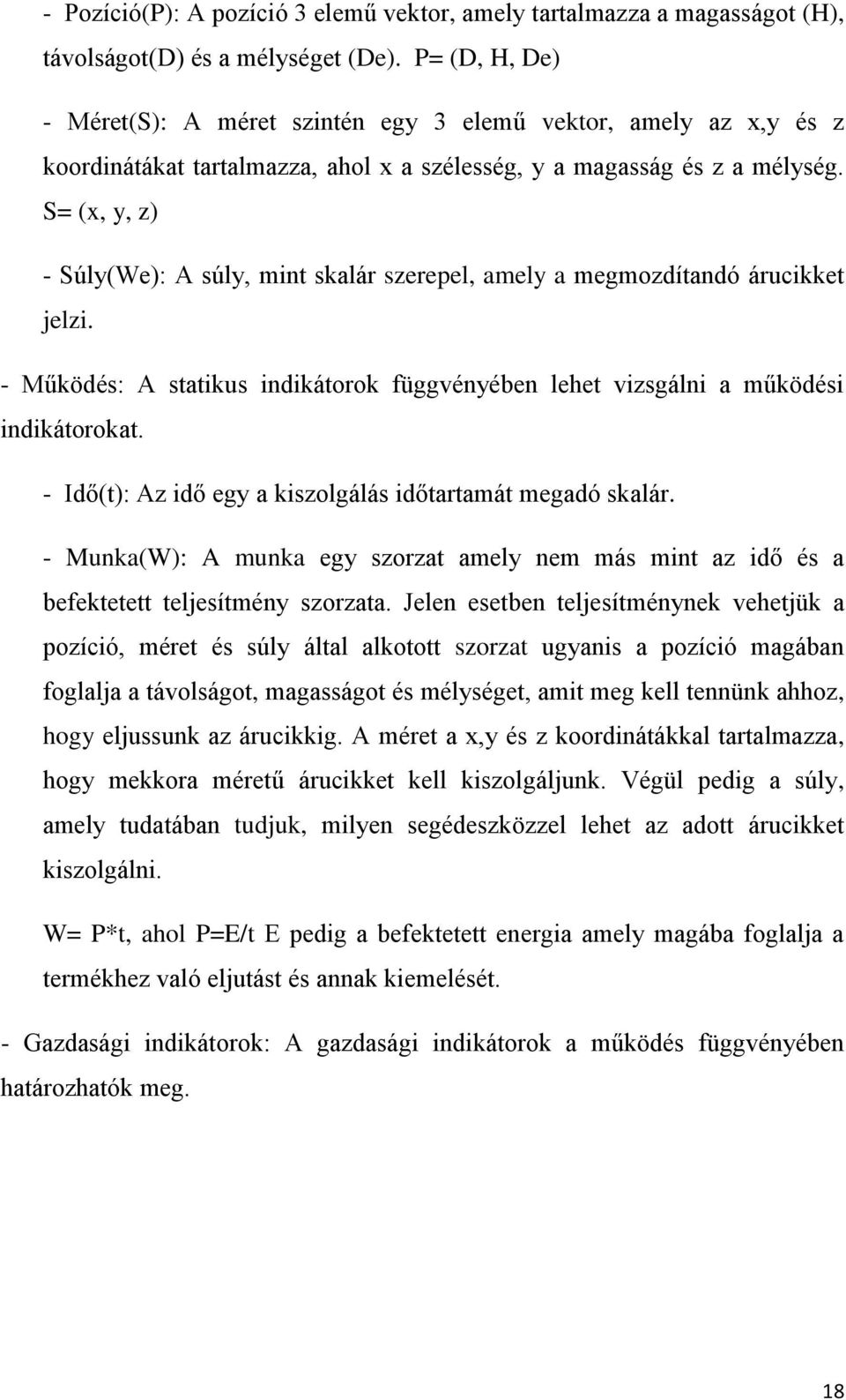 S= (x, y, z) - Súly(We): A súly, mint skalár szerepel, amely a megmozdítandó árucikket jelzi. - Működés: A statikus indikátorok függvényében lehet vizsgálni a működési indikátorokat.