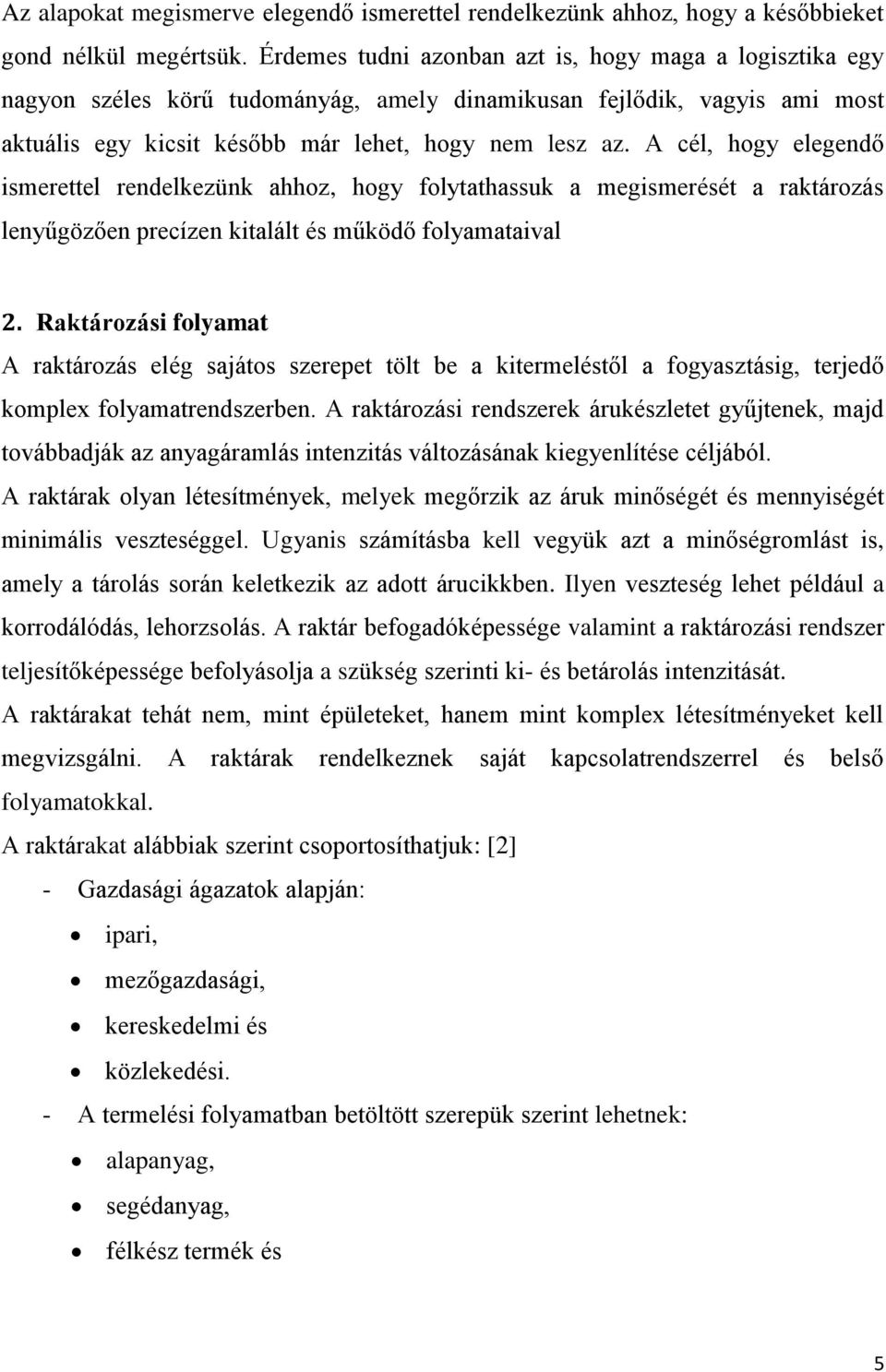 A cél, hogy elegendő ismerettel rendelkezünk ahhoz, hogy folytathassuk a megismerését a raktározás lenyűgözően precízen kitalált és működő folyamataival 2.