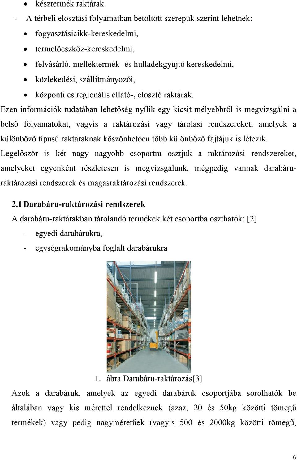 szállítmányozói, központi és regionális ellátó-, elosztó raktárak.