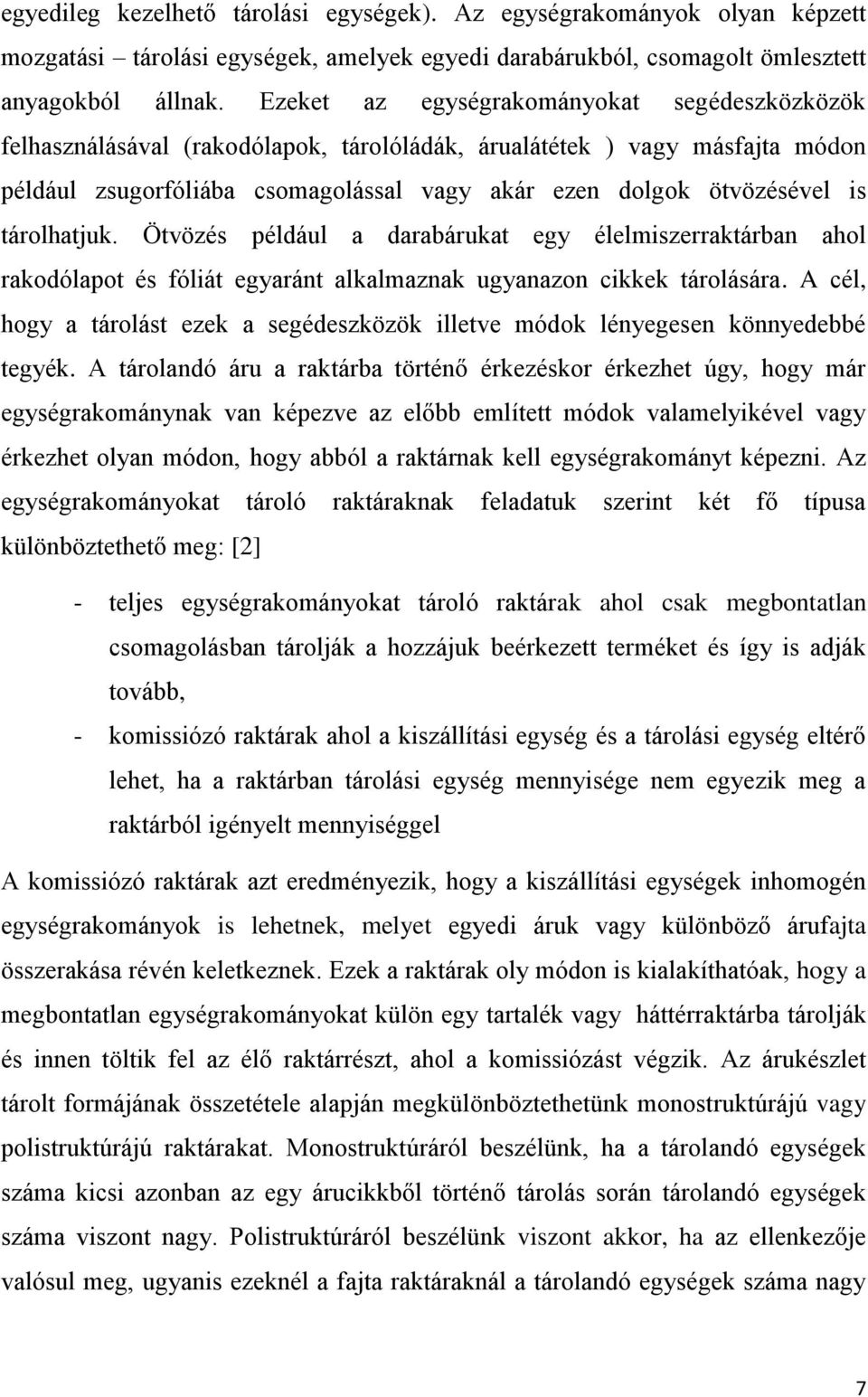 tárolhatjuk. Ötvözés például a darabárukat egy élelmiszerraktárban ahol rakodólapot és fóliát egyaránt alkalmaznak ugyanazon cikkek tárolására.