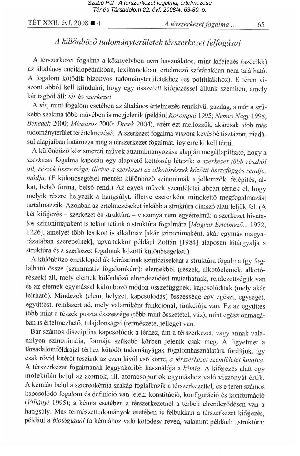 szótárakban nem található. A fogalom kötődik bizonyos tudományterületekhez (és politikákhoz).