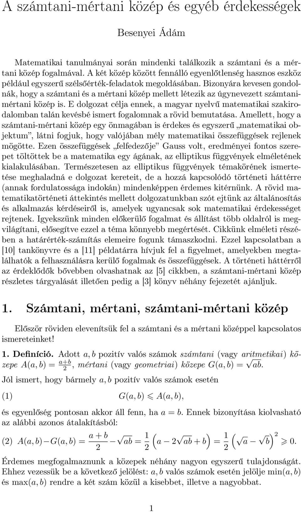 Bizonyára kevesen gondolnák, hogy a számtani és a mértani közép mellett létezik az úgynevezett számtanimértani közép is.