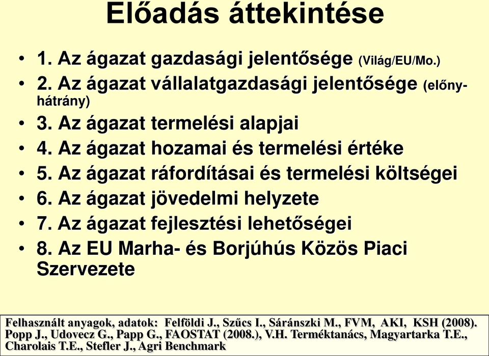 Az ágazat jövedelmi helyzete 7. Az ágazat fejlesztési lehetőségei 8.