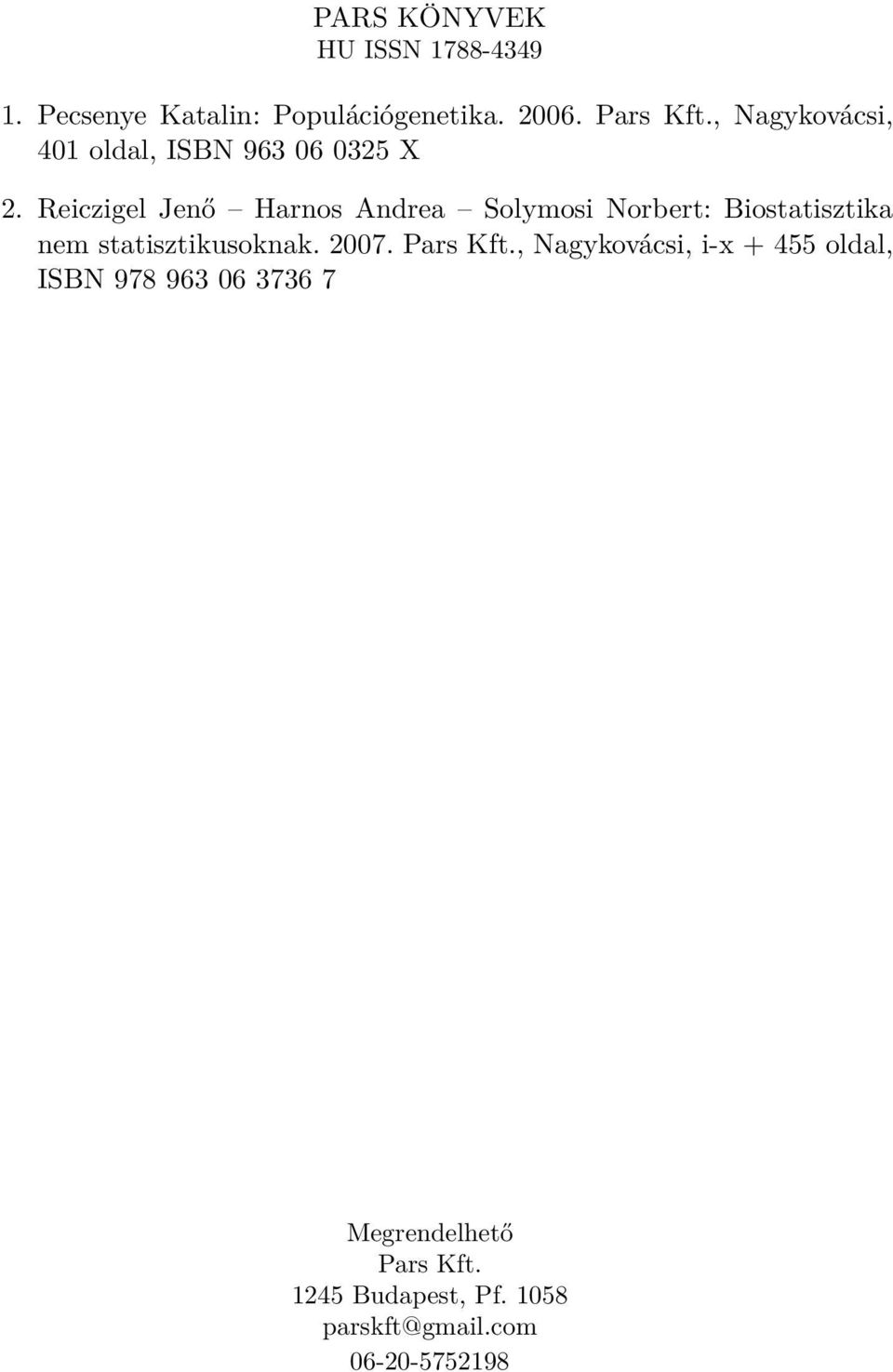 Reiczigel Jenő Harnos Andrea Solymosi Norbert: Biostatisztika nem statisztikusoknak. 2007.