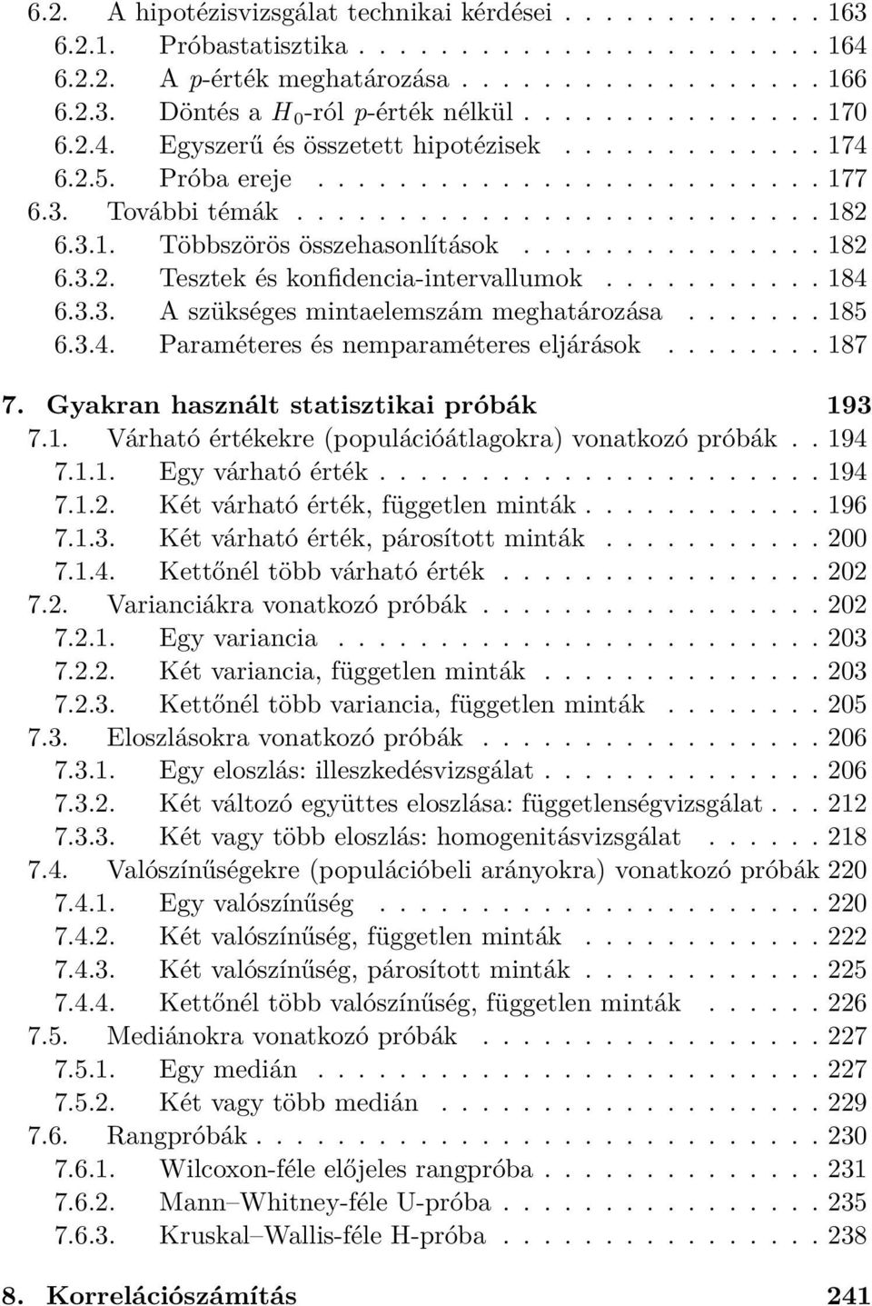 .............. 182 6.3.2. Tesztek és konfidencia-intervallumok........... 184 6.3.3. A szükséges mintaelemszám meghatározása....... 185 6.3.4. Paraméteres és nemparaméteres eljárások........ 187 7.