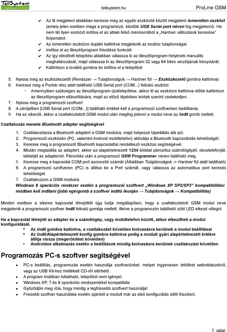 Az ismeretlen eszközre duplán kattintva megjelenik az eszköz tulajdonságai Indítsa el az illesztőprogram frissítése funkciót Az így elindított telepítési ablakban válassza ki az illesztőprogram