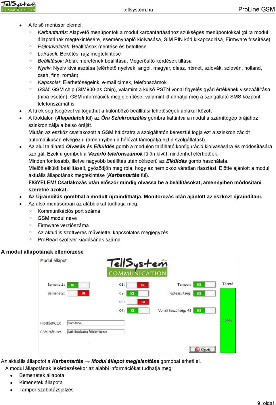 Beállítások: Ablak méretének beállítása, Megerősítő kérdések tiltása Nyelv: Nyelv kiválasztása (elérhető nyelvek: angol, magyar, olasz, német, szlovák, szlovén, holland, cseh, finn, román) Kapcsolat: