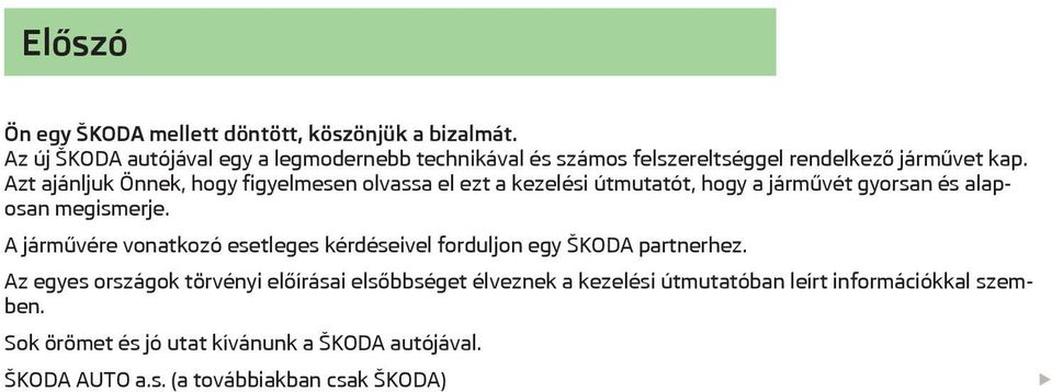 Azt ajánljuk Önnek, hogy figyelmesen olvassa el ezt a kezelési útmutatót, hogy a járművét gyorsan és alaposan megismerje.