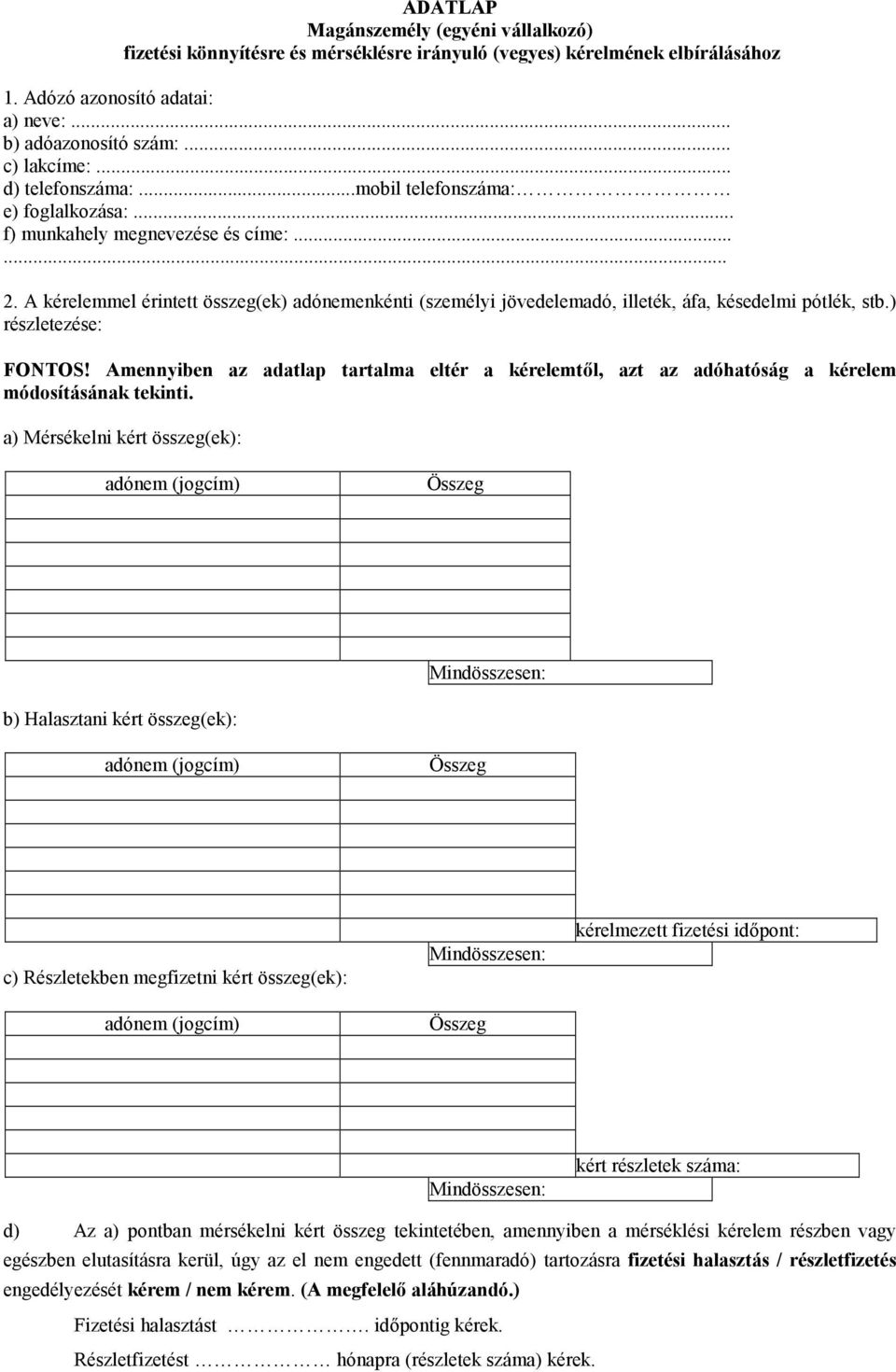 A kérelemmel érintett összeg(ek) adónemenkénti (személyi jövedelemadó, illeték, áfa, késedelmi pótlék, stb.) részletezése: FONTOS!