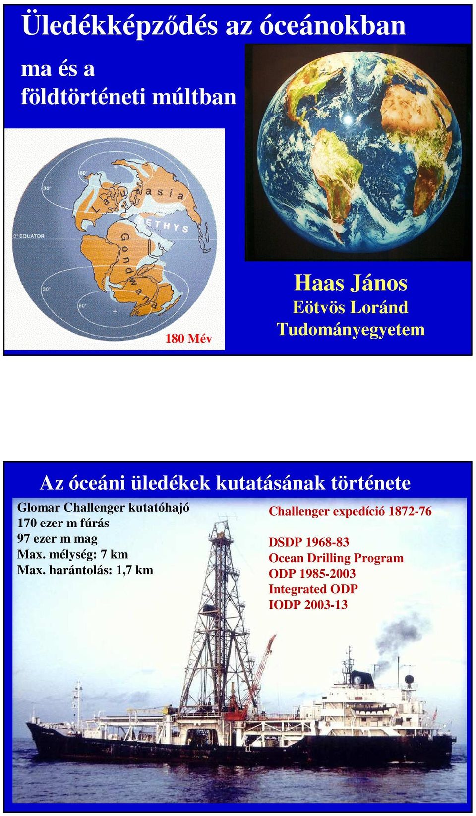 kutatóhajó 170 ezer m fúrás 97 ezer m mag Max. mélység: 7 km Max.