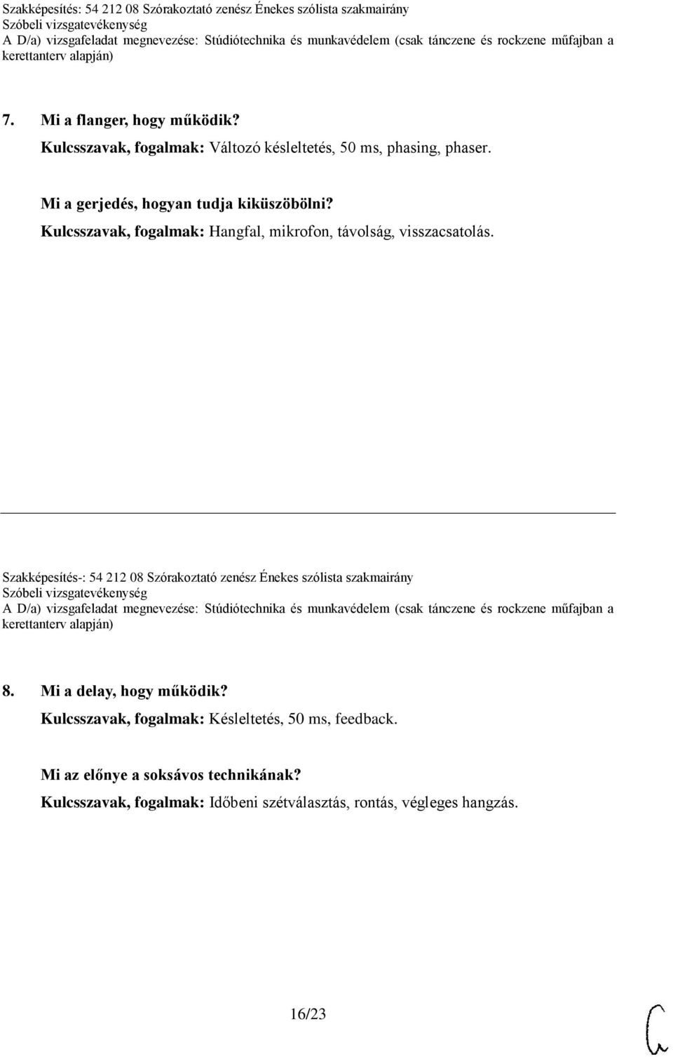 Kulcsszavak, fogalmak: Hangfal, mikrofon, távolság, visszacsatolás. 8. Mi a delay, hogy működik?