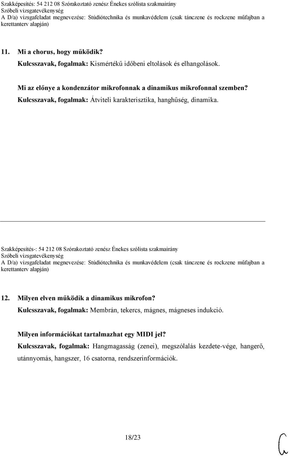 Kulcsszavak, fogalmak: Átviteli karakterisztika, hanghűség, dinamika. 12. Milyen elven működik a dinamikus mikrofon?