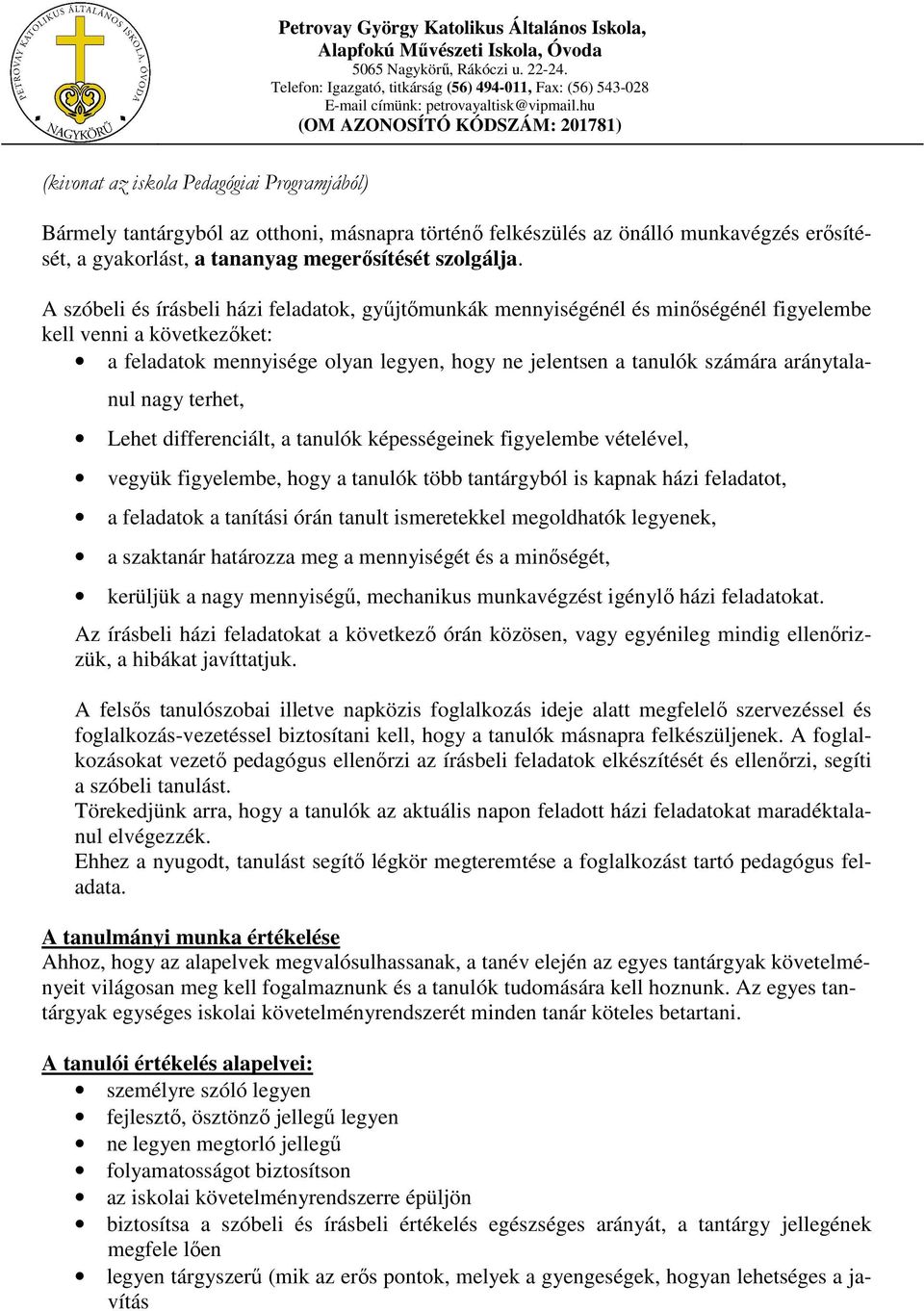 aránytalanul nagy terhet, Lehet differenciált, a tanulók képességeinek figyelembe vételével, vegyük figyelembe, hogy a tanulók több tantárgyból is kapnak házi feladatot, a feladatok a tanítási órán