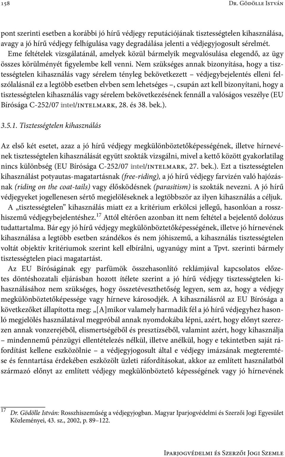 Eme feltételek vizsgálatánál, amelyek közül bármelyik megvalósulása elegendő, az ügy összes körülményét figyelembe kell venni.