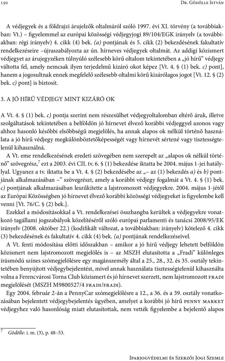 cikk (2) bekezdésének fakultatív rendelkezéseire újraszabályozta az ún. hírneves védjegyek oltalmát.