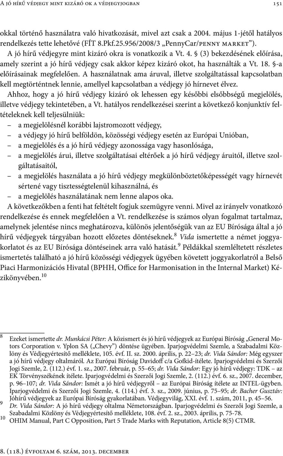 (3) bekezdésének előírása, amely szerint a jó hírű védjegy csak akkor képez kizáró okot, ha használták a Vt. 18. -a előírásainak megfelelően.