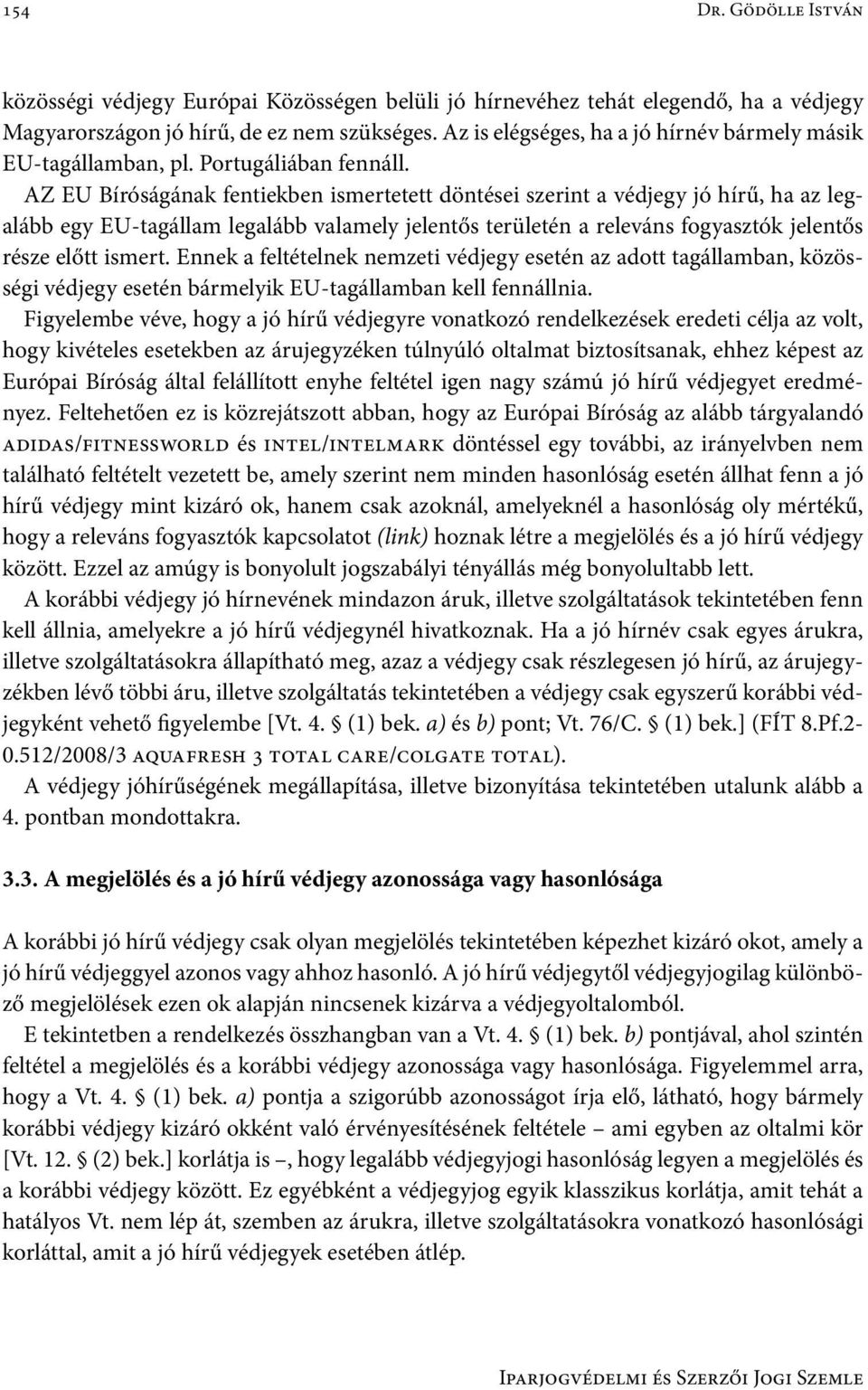 AZ EU Bíróságának fentiekben ismertetett döntései szerint a védjegy jó hírű, ha az legalább egy EU-tagállam legalább valamely jelentős területén a releváns fogyasztók jelentős része előtt ismert.