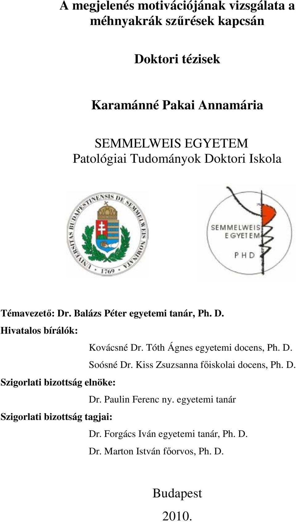 Tóth Ágnes egyetemi docens, Ph. D. Soósné Dr. Kiss Zsuzsanna főiskolai docens, Ph. D. Szigorlati bizottság elnöke: Dr.