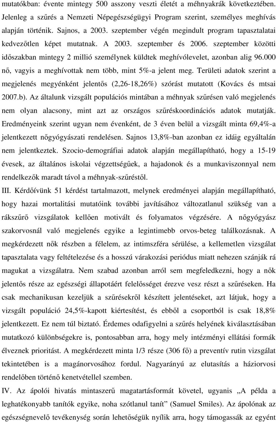 szeptember közötti időszakban mintegy 2 millió személynek küldtek meghívólevelet, azonban alig 96.000 nő, vagyis a meghívottak nem több, mint 5%-a jelent meg.
