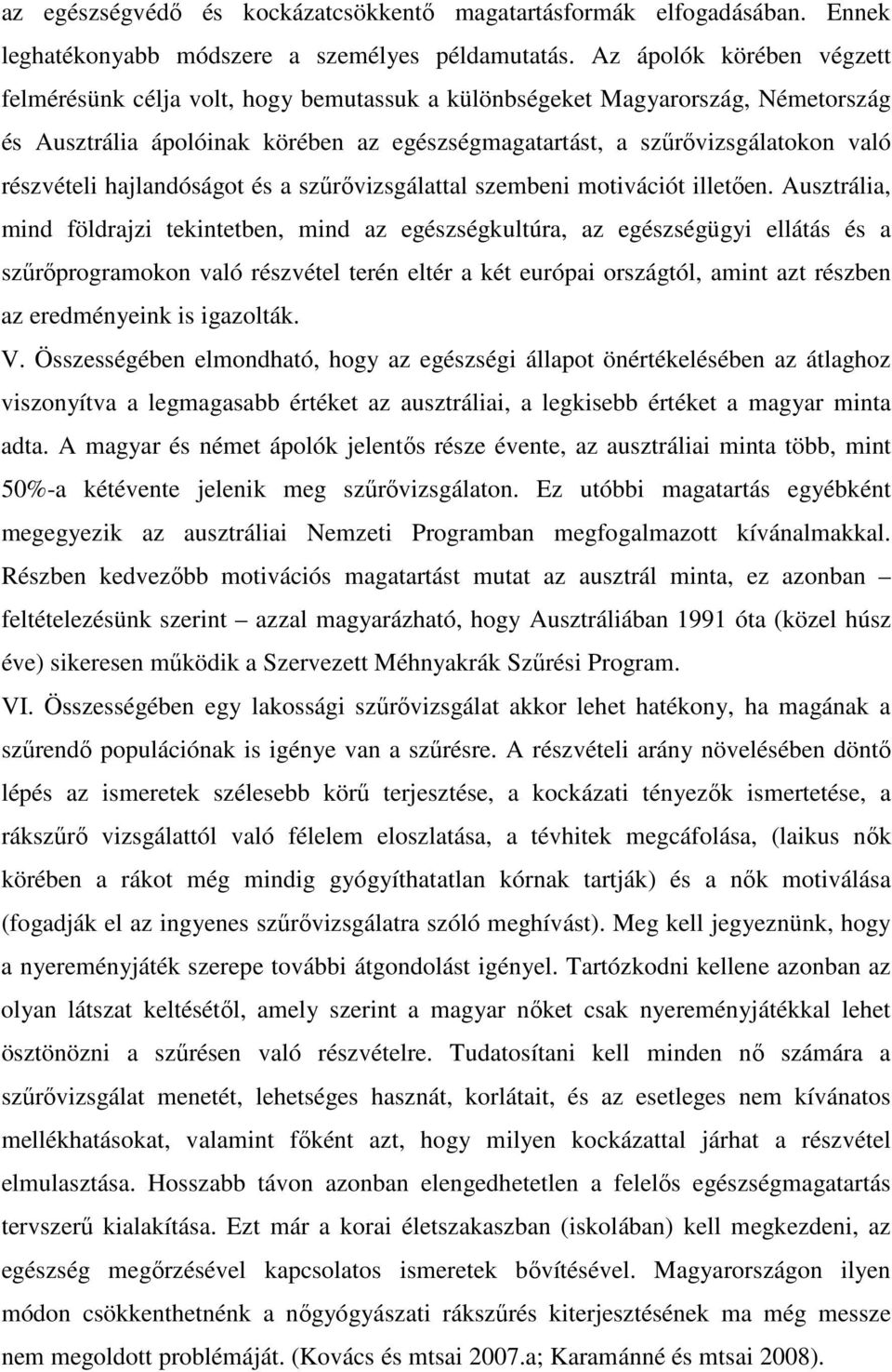 részvételi hajlandóságot és a szűrővizsgálattal szembeni motivációt illetően.