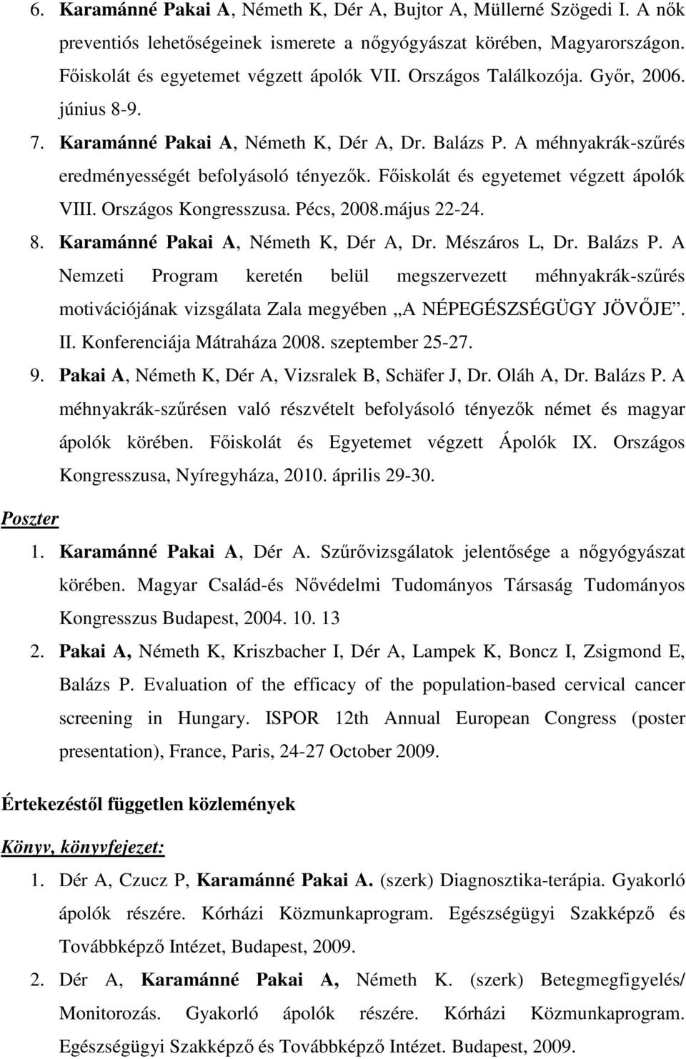 Országos Kongresszusa. Pécs, 2008.május 22-24. 8. Karamánné Pakai A, Németh K, Dér A, Dr. Mészáros L, Dr. Balázs P.