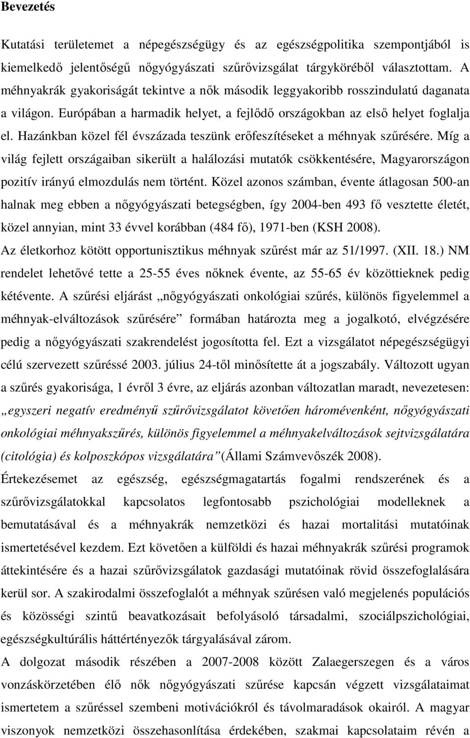 Hazánkban közel fél évszázada teszünk erőfeszítéseket a méhnyak szűrésére.